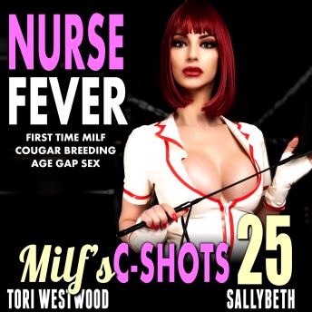 Nurse Fever : MILF’s C-Shots 25: First Time MILF Cougar Breeding Age Gap Sex