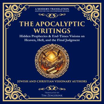 The Apocalyptic Writings: Hidden Prophecies & End‐Times Visions on Heaven, Hell, and the Final Judgment