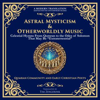 Astral Mysticism & Otherworldly Music: Celestial Hymns From Qumran to the Odes of Solomon That May Be “Extraterrestrial”