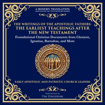 The Writings of the Apostolic Fathers: The Earliest Teachings After the New Testament