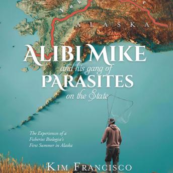 Alibi Mike and His Gang of Parasites on the State: The Experiences of a Fisheries Biologist's First Summer in AlaskaAlibi Mike and His Gang of Parasites on the State: The Experiences of a Fisheries Biologist's First Summer in Alaska [Written by Kim Francisco] episode artwork
