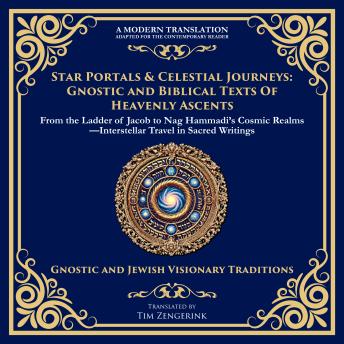 Star Portals & Celestial Journeys: From the Ladder of Jacob to Nag Hammadi’s Cosmic Realms—Interstellar Travel in Sacred Writings