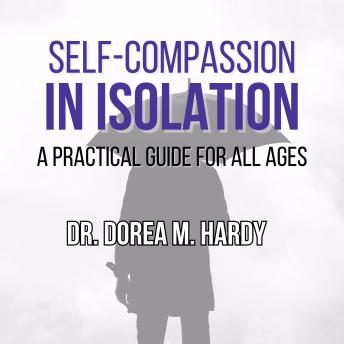 Self-Compassion in Isolation: A Practical Guide for All Ages