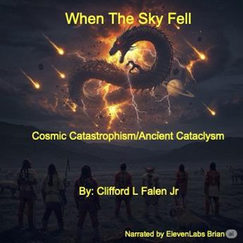When the Sky Fell: Challenging Paradigms of Our Ancient Past and Cosmic Ancestry (Cliff's Notes)