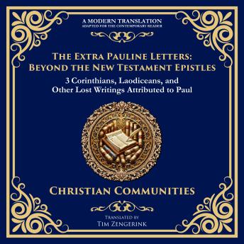 The Extra Pauline Letters: Beyond the New Testament Epistles: 3 Corinthians, Laodiceans, and Other Lost Writings Attributed to Paul