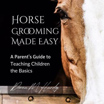 Horse Grooming Made Easy: A Parent's Guide to Teaching Children the Basics