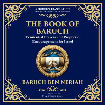 The Books of Baruch & The Exiles – The Lost Prophecies of Jerusalem and the Babylonian Captivity: The Secret Writings of the Prophet Baruch and the Future of Israel
