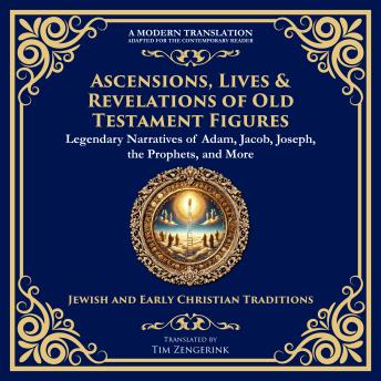Ascensions, Lives & Revelations of Old Testament Figures: Legendary Narratives of Adam, Jacob, Joseph, the Prophets, and More
