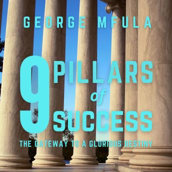 9 Pillars of Success: The Gateway to A Glorious Destiny