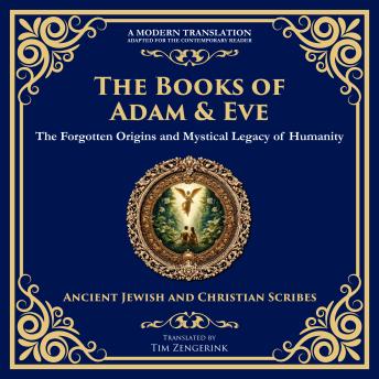 The Books of Adam and Eve: The Forgotten Origins and Mystical Legacy of Humanity