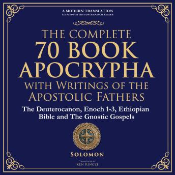 The Complete 70-Book Apocrypha with Writings of the Apostolic Fathers: Lost Scriptures, Sacred Wisdom, and Hidden Books of the Bible