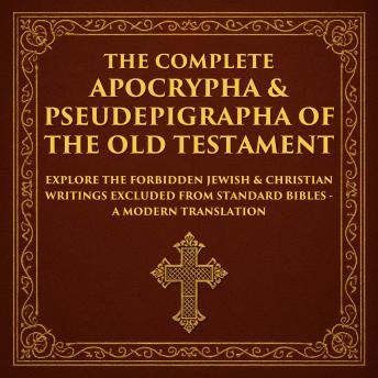 The Complete Apocrypha & Pseudepigrapha of the Old Testament: Explore the Forbidden Jewish & Christian Writings Excluded from Standard Bibles