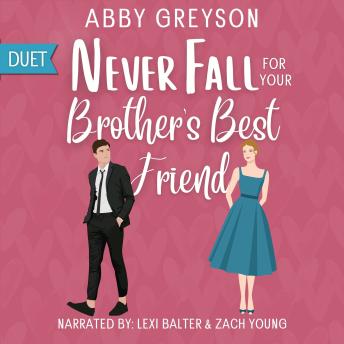 Never Fall For Your Brother's Best Friend: A Small Town, Friends To Lovers Romantic Comedy