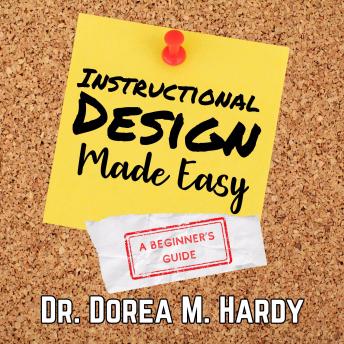 Instructional Design Made Easy: A Beginner's Guide