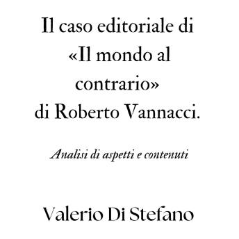 [Italian] - Il caso editoriale di «Il mondo al contrario» di Roberto Vannacci. Analisi di aspetti e contenuti
