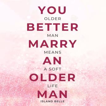 You Better Marry an Older Man: Older Man Means a Soft Life