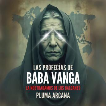 [Spanish] - Las Profecías de Baba Vanga - La Nostradamus de los Balcanes: Predicciones Reveladas, Visiones Apocalípticas Y Los Secretos Prohibidos De La Más Grande Profetisa Del Siglo XX