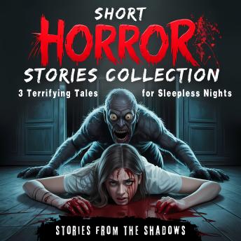 Short Horror Stories Collection. 3 Terrifying Tales for Sleepless Nights: A Bone-Chilling Audio Drama of Supernatural Terror and Psychological Dread