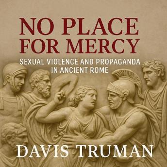 No Place for Mercy: Sexual Violence and Propaganda in Ancient Rome