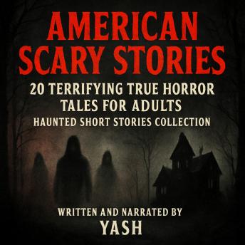 American Scary Stories: 20 Terrifying True Horror Tales for Adults – Haunted Short Stories Collection