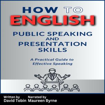 How to English: Public Speaking and Presentation Skills: A Practical Guide to Effective Speaking