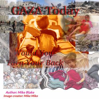 GAZA Today: Would You Turn Your Back - Mike Blake