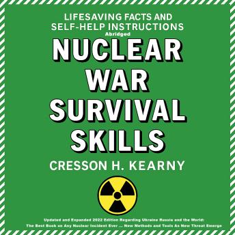 Nuclear War Survival Skills: Updated and Expanded 2022 Edition Regarding Ukraine Russia and the World: The Best Book on Any Nuclear Incident Ever ... New Methods and Tools As New Threat Emerge - Cresson H. Kearny