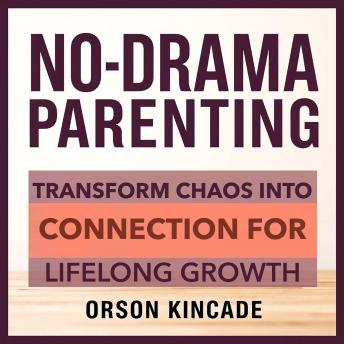 No-Drama Parenting: Transform Chaos into Connection for Lifelong Growth: 'Elevate your parenting skills! Enjoy transformative audio lessons that foster connection and growth without the chaos.'