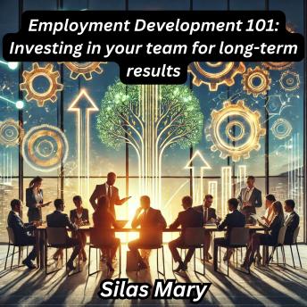 Employment Development 101: Investing in your team for long-term results