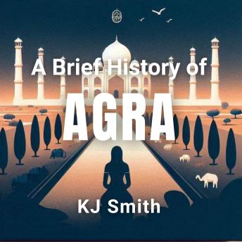 A Brief History of Agra