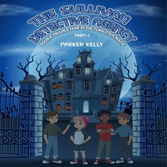 THE SULLIVAN DETECTIVE AGENCY DOUBLE TROUBLE FEAR IN THE FORGOTTEN HOUSE (PART-I)