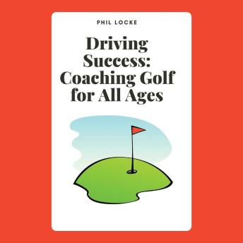 Driving Success: Coaching Golf for All Ages