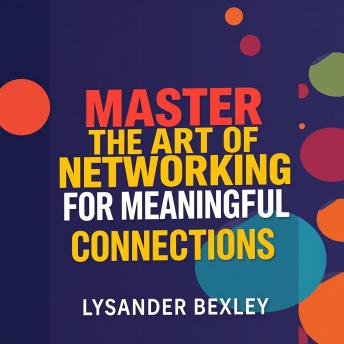 Master the Art of Networking for Meaningful Connections: 'Master networking effortlessly! Dive into engaging audio lessons that help you build lasting, meaningful connections!'
