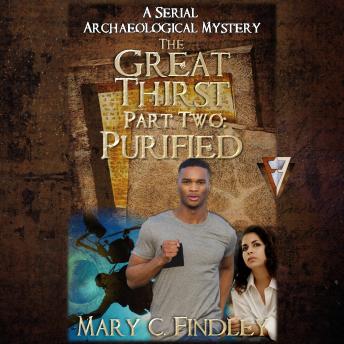 The Great Thirst Part Two: Purified: A Serial Archaeological Mystery