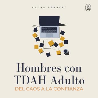 [Spanish] - Hombres con TDAH Adulto: Del Caos a la Confianza: Mejora tu Concentración, Supera Desafíos y Alcanza el Éxito Sin Sentirte Abrumado