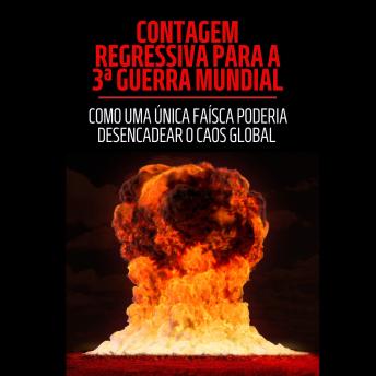 [Portuguese] - Contagem regressiva para a 3ª Guerra Mundial: Como uma única faísca poderia desencadear o caos global
