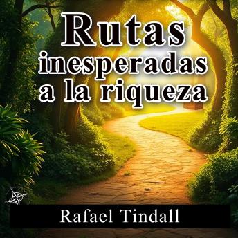 [Spanish] - Rutas inesperadas a la riqueza: ¡Reinventa tu estudio para 'Rutas inesperadas a la riqueza'! Disfruta de lecciones de audio diseñadas para maximizar tu rendimiento.