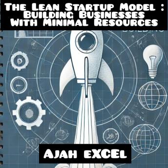 The Lean Startup Model: Building Businesses With Minimal Resources
