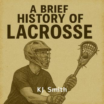 A Brief History of Lacrosse
