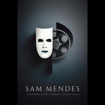 Sam Mendes: From Theatre to Film, A Director's Creative Journey