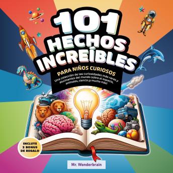 [Spanish] - 101 Hechos increíbles para niños curiosos: Una colección de las curiosidades más raras y alucinantes del mundo sobre el espacio, animales, ciencia y mucho más.