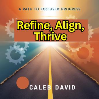 Refine, Align, Thrive: A Path to Focused Progress