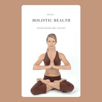 Holistic Health: Integrating Mind, Body, and Spirit