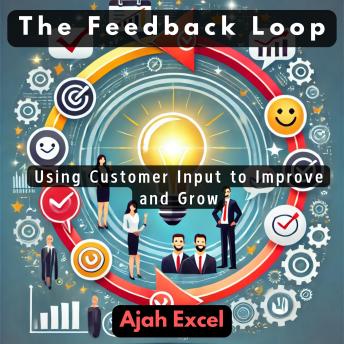 The Feedback Loop: Using Customer Input to Improve and Grow