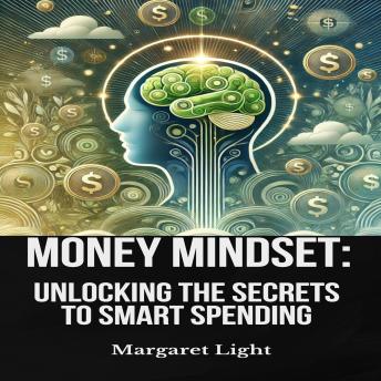 Money Mindset: Unlocking the Secrets to Smart Spending