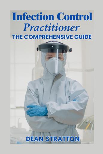 Infection Control Practitioner - The Comprehensive Guide