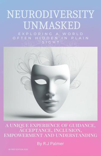 Neurodiversity Unmasked: Exploring A World Often Hidden In Plain Sight