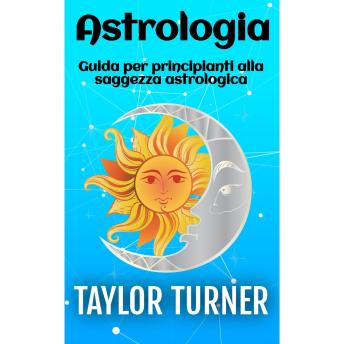 [Italian] - Astrologia: Guida per principianti alla saggezza astrologica