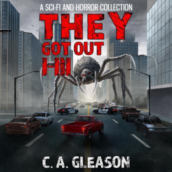 They Got Out: Books 1 - 3: A Sci-Fi and Horror Collection