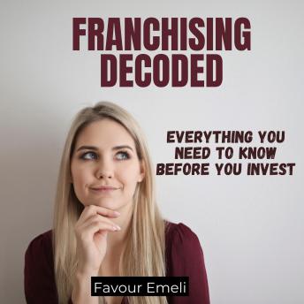 Franchising Decoded: Everything You Need to Know Before You Invest
